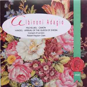 Albinoni, Pachelbel, Handel, Consort Of London, Robert Haydon Clark - Adagio / Canon / Arrival Of The Queen Of Sheba mp3 album