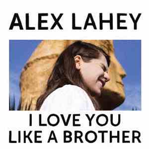 Alex Lahey - I Love You Like A Brother mp3 album