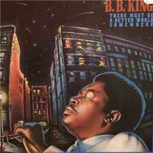 B.B. King - There Must Be A Better World Somewhere mp3 album