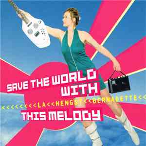 Bernadette La Hengst - Save The World With This Melody mp3 album