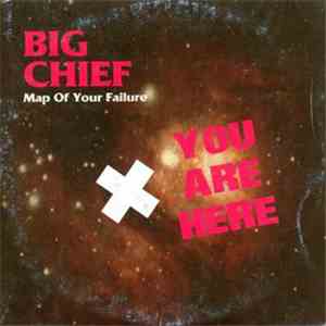 Big Chief - Map Of Your Failure mp3 album