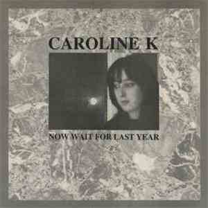 Caroline K - Now Wait For Last Year mp3 album