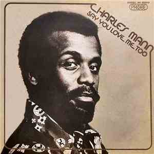 Charles Mann - Say You Love Me Too mp3 album