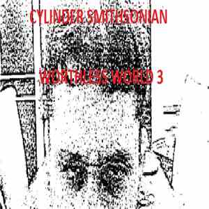 Cylinder Smithsonian - Worthless World 3 mp3 album