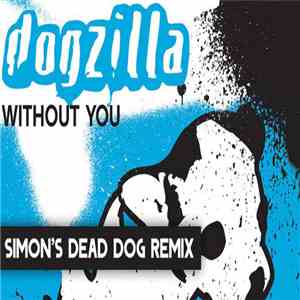 Dogzilla - Without You (Simon's Dead Dog Remix) mp3 album