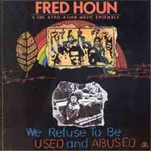 Fred Houn And The Afro-Asian Music Ensemble - We Refuse To Be Used And Abused mp3 album