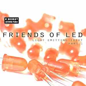 Friends Of LED - Light Emitting Idiot Part 1 mp3 album