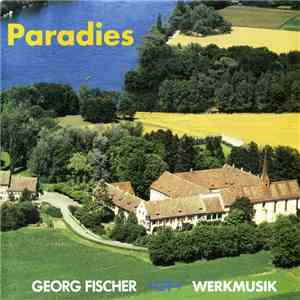 Georg Fischer Werkmusik - Paradies mp3 album