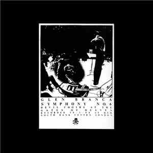 Glenn Branca - Symphony No.6 - Devil Choirs At The Gates Of Heaven (Live At The QEH 30-1-1988) mp3 album