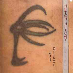 Hetch Hetchy  - Make Djibouti mp3 album