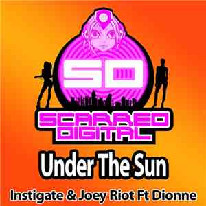 Instigate  & Joey Riot Ft Dionne - Under The Sun mp3 album
