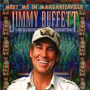 Jimmy Buffett - Meet Me In Margaritaville (The Ultimate Collection) mp3 album