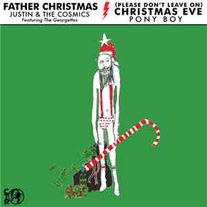 Justin & The Cosmics / Pony Boy  - Father Christmas / (Please Don't Leave On) Christmas Eve mp3 album
