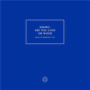 KKKMO - Are You Land Or Water mp3 album