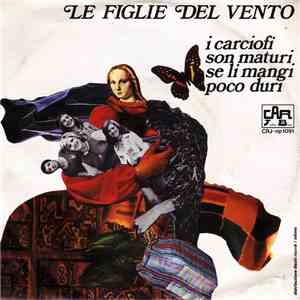 Le Figlie Del Vento - I Carciofi Son Maturi Se Li Mangi Poco Duri mp3 album