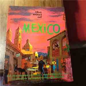 Los Marimbas Caliente . Mariachis Del Oro . Orquestra Symphonetta Del Mexico - The Soul Of Mexico mp3 album
