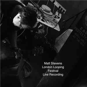 Matt Stevens  - London Looping Festival Live Recording mp3 album