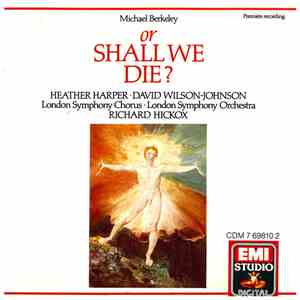 Michael Berkeley, Heather Harper, David Wilson-Johnson, London Symphony Chorus, London Symphony Orchestra, Richard Hickox - Or Shall We Die? mp3 album