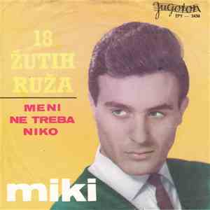 Miki - 18 Žutih Ruža / Meni Ne Treba Niko mp3 album