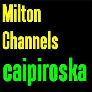 Milton Channels - Caipiroksa mp3 album