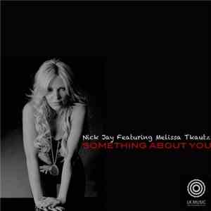 Nick Jay Featuring Melissa Tkautz - Something About You (Radio Edits) mp3 album