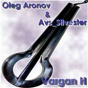 Oleg Aronov & Avs_Silvester - Vargan H mp3 album