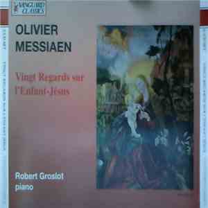 Olivier Messiaen - Robert Groslot - Vingt Regards Sur L'Enfant-Jésus mp3 album