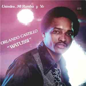 Orlando Castillo "Watussi" - Ustedes, Mi Rumba y Yo mp3 album