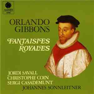 Orlando Gibbons - Jordi Savall, Christophe Coin, Sergi Casademunt, Johannes Sonnleitner - Fantaisies Royales mp3 album