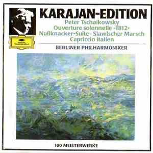 Peter Tschaikowsky : Karajan, Berliner Philharmoniker - Ouverture Solennelle »1812« · Nußknacker-Suite · Slawischer Marsch · Capriccio Italien mp3 album