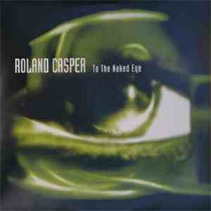 Roland Casper - To The Naked Eye mp3 album