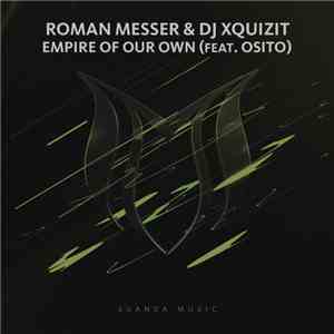 Roman Messer & DJ Xquizit Feat. Osito  - Empire Of Our Own mp3 album