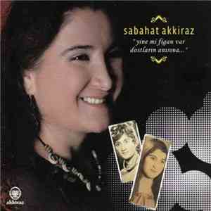 Sabahat Akkiraz - Yine Mi Figan Var Dostlarin Anisina mp3 album