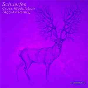 Schuerfes - Cross Modulation (Agg/A4 Remix) mp3 album