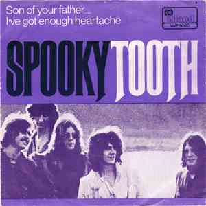 Spooky Tooth - Son Of Your Father / I've Got Enough Heartache mp3 album