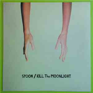 Spoon - Kill The Moonlight mp3 album