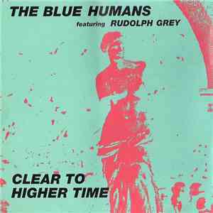The Blue Humans featuring Rudolph Grey - Clear To Higher Time mp3 album