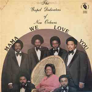 The Gospel Dedicators Of New Orleans - Mama We Love You mp3 album