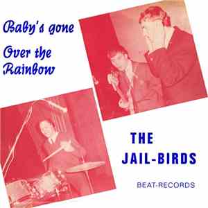 The Jail-Birds - Baby's Gone / Over The Rainbow mp3 album