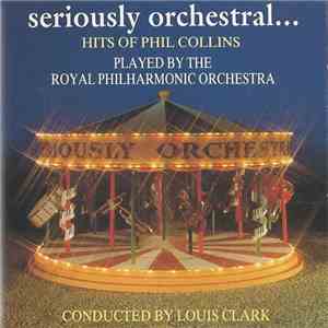 The Royal Philharmonic Orchestra Conducted By Louis Clark - Seriously Orchestral...Hits Of Phil Collins mp3 album