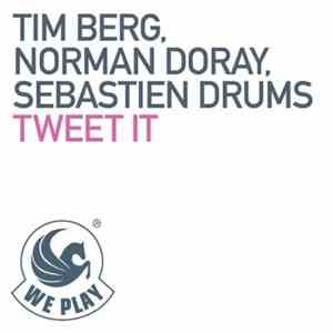 Tim Berg, Norman Doray, Sebastien Drums - Tweet It mp3 album
