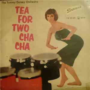 Tommy Dorsey And His Orchestra , Starring Warren Covington - Tea For Two Cha Cha mp3 album