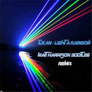 Tukan - Light A Rainbow (Matt Harrison Bootleg Remix) mp3 album