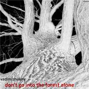 Vadim Zhukov - Don't Go Into The Forest Alone mp3 album