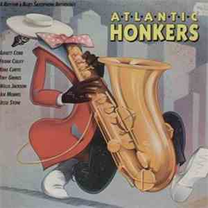 Various - Atlantic Honkers - A Rhythm & Blues Saxophone Anthology mp3 album