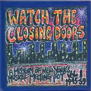 Various - Watch The Closing Doors - A History Of New York’s Musical Melting Pot Vol. 1: 1945-59 mp3 album