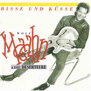 Wolf Maahn & Die Deserteure - Bisse Und Küsse mp3 album