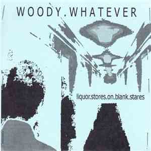 Woody Whatever - Liquor Stores On Blank Stares mp3 album