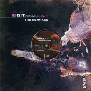 16Bit - Chainsaw Calligraphy (The Remixes Part 1) mp3 album
