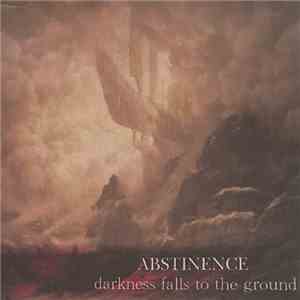 Abstinence - Darkness Falls To The Ground mp3 album